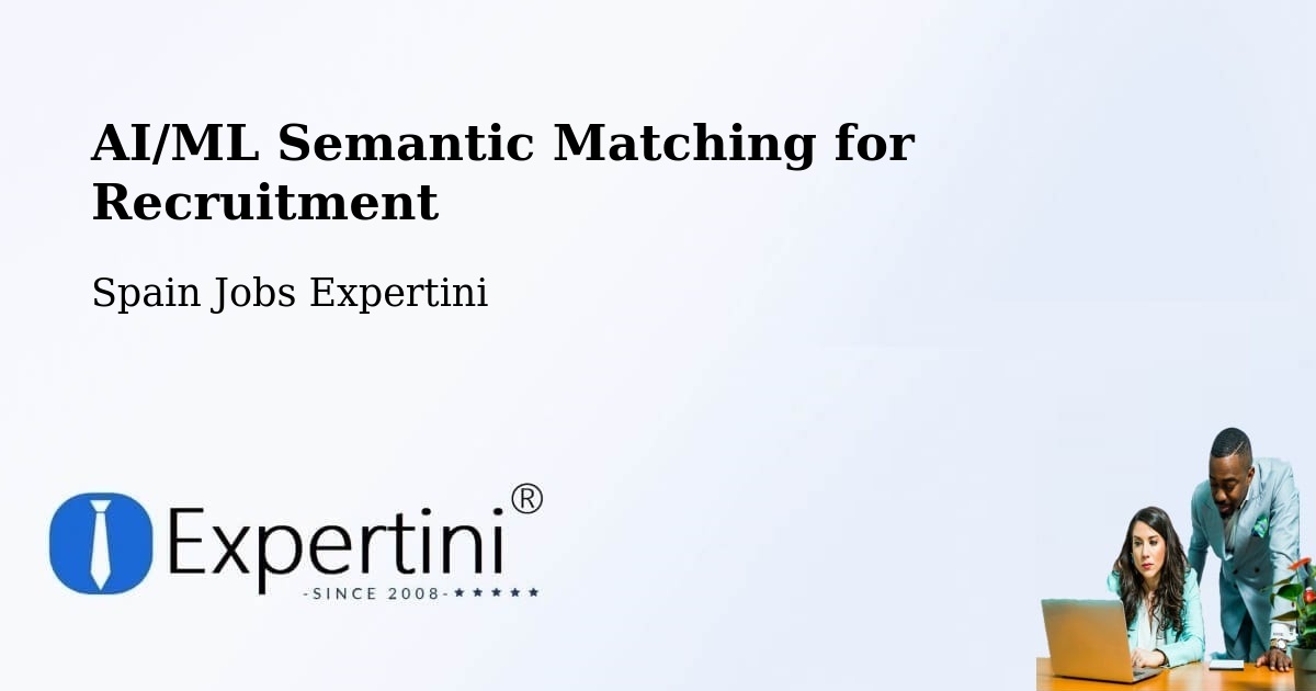 AI/ML Semantic Matching for Recruitment - Spain Jobs Expertini
